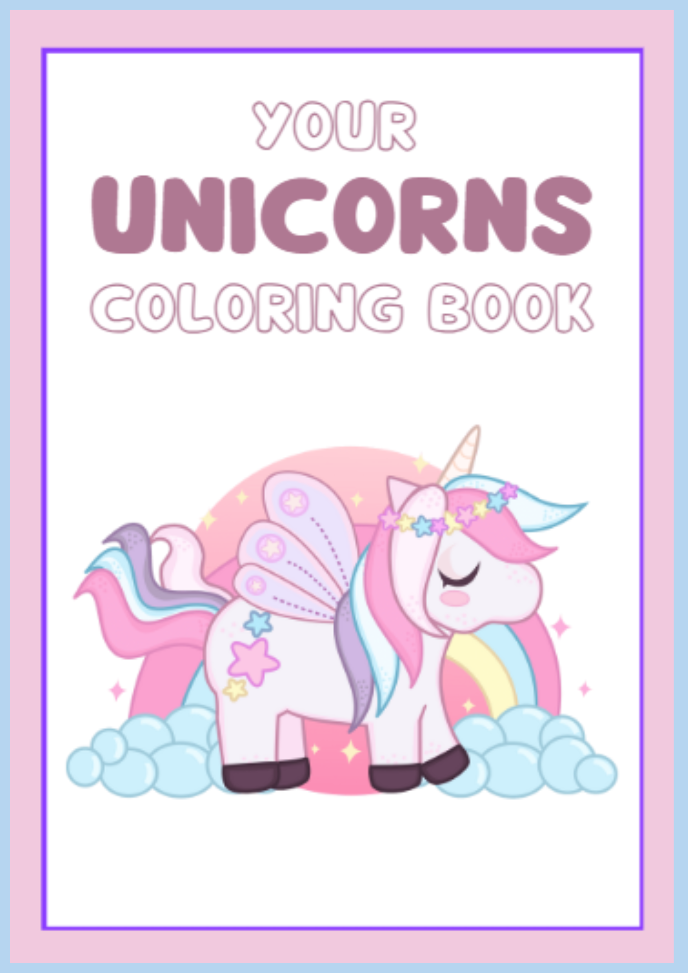 Your Cute Unicorn Coloring Book: Fun and Relaxing Unicorn Coloring Pages for Kids Ages 4-8